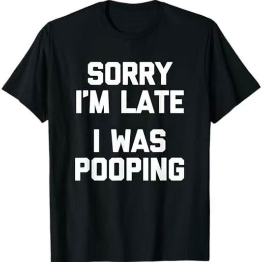 Sorry I'm Late I Was Pooping Funny T-Shirt/Sweatshirt/Hoodie
