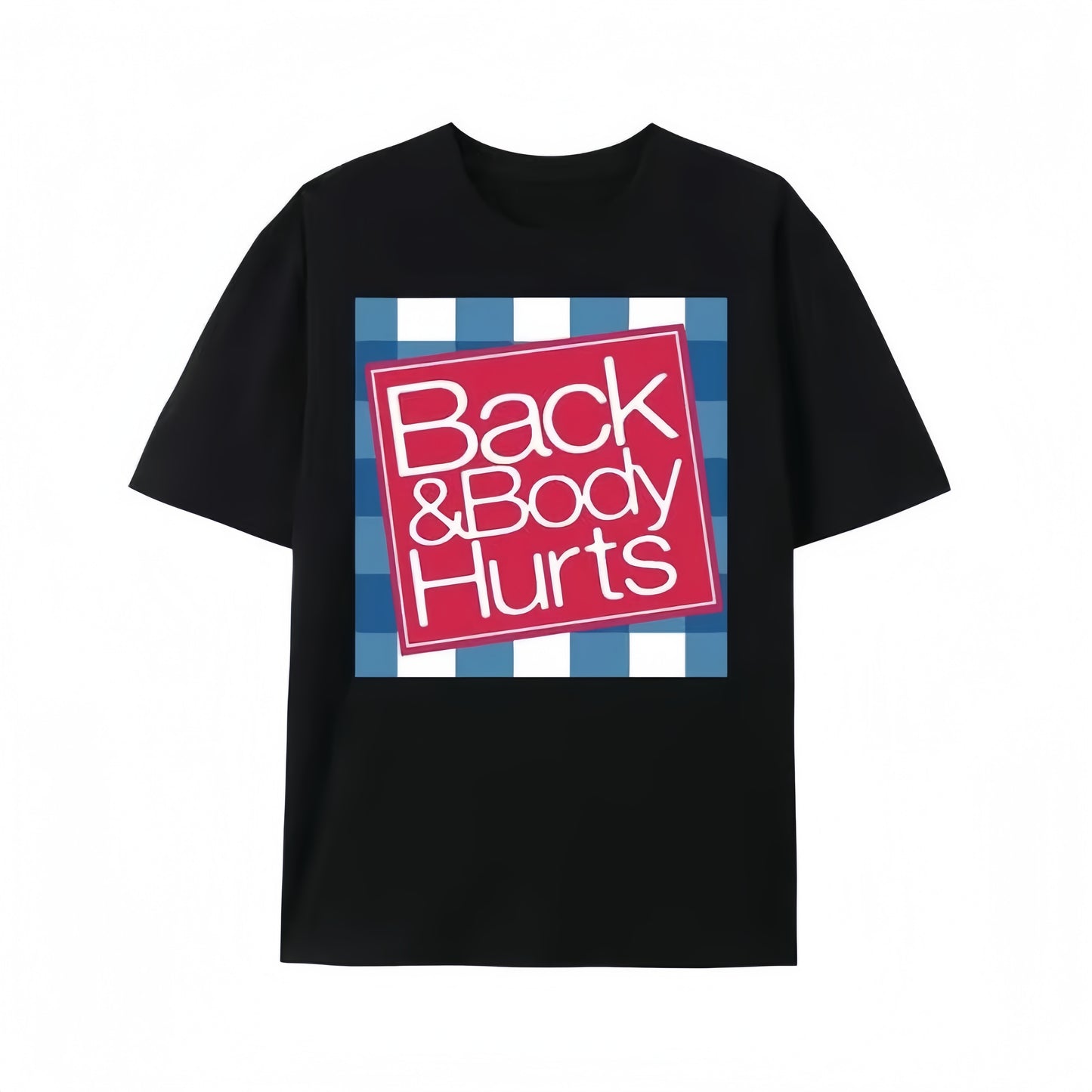 Back And Body Hurts T-Shirt/Sweatshirt/Hoodie