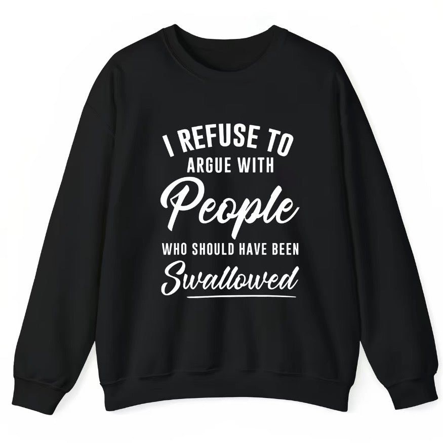 I Refuse To Argue With People T-Shirt/Sweatshirt/Hoodie