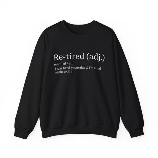 Re-Tired Definition Funny Quote T-Shirt/Sweatshirt/Hoodie