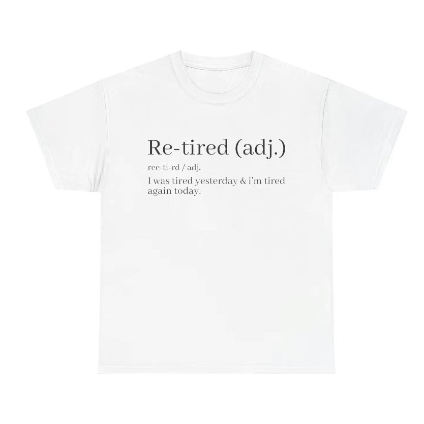 Re-Tired Definition Funny Quote T-Shirt/Sweatshirt/Hoodie
