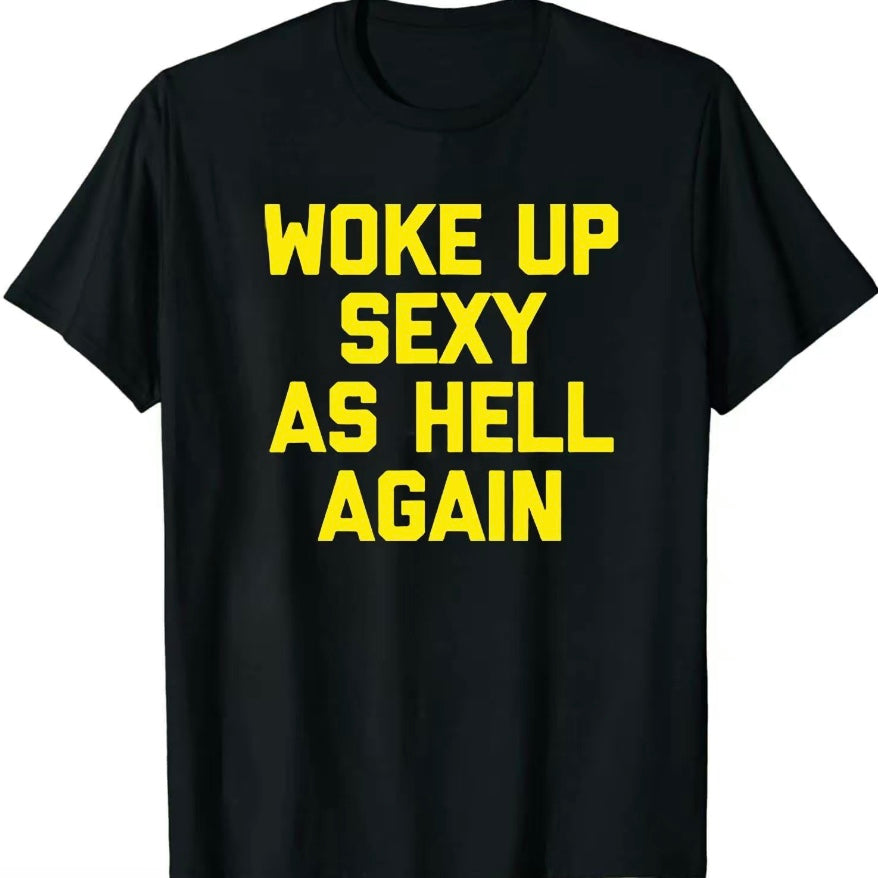 Woke Up Sexy As Hell Again T-Shirt/Sweatshirt/Hoodie