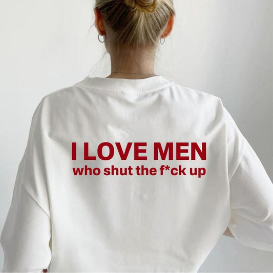 I Love Men Who Shut The Fk Up T-Shirt/Sweatshirt/Hoodie