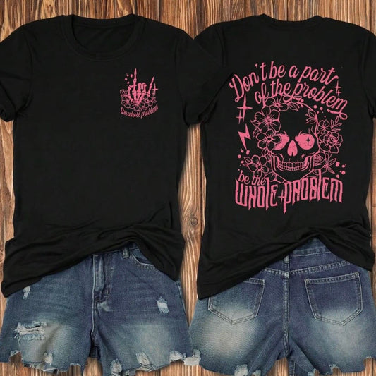 Be The Whole Problem Skull T-Shirt/Sweatshirt/Hoodie