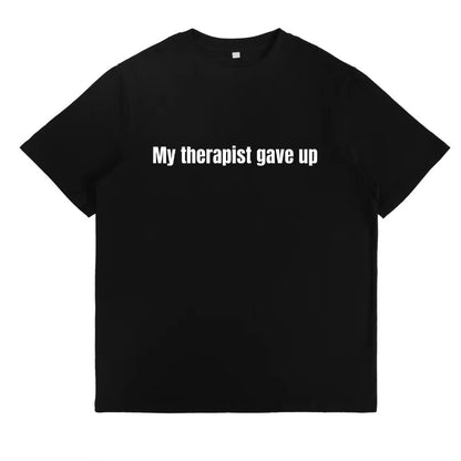 My Therapist Gave up T-Shirt/Sweatshirt/Hoodie