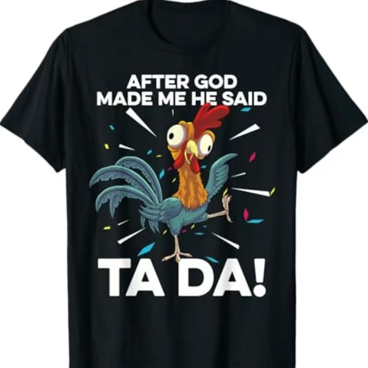 After God Made Me He Said Ta Da T-Shirt/Sweatshirt/Hoodie